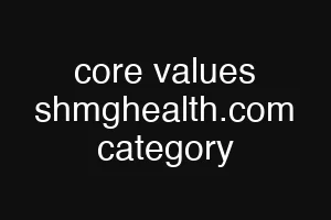 core values shmghealth.com category