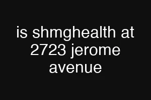 is shmghealth at 2723 jerome avenue