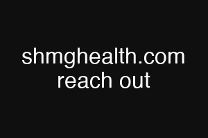 shmghealth.com reach out