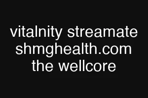 vitalnity streamate shmghealth.com the wellcore